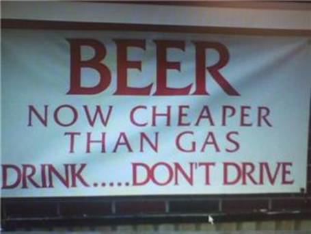 Voici une bonne reflexion : La bière est moins cher que l'essence, alors mieux vaut boire et pas conduire !